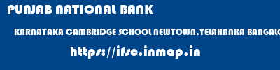 PUNJAB NATIONAL BANK  KARNATAKA CAMBRIDGE SCHOOL NEWTOWN,YELAHANKA BANGALORE   ifsc code